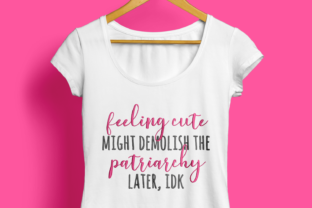 Feeling Cute Patriarchy Smash: Design Review for Merch